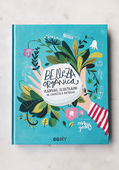 Belleza orgánica: Manual ilustrado de cosmética natural